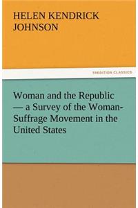 Woman and the Republic - A Survey of the Woman-Suffrage Movement in the United States