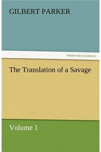 The Translation of a Savage, Volume 1