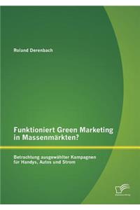 Funktioniert Green Marketing in Massenmärkten? Betrachtung ausgewählter Kampagnen für Handys, Autos und Strom