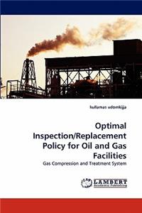 Optimal Inspection/Replacement Policy for Oil and Gas Facilities
