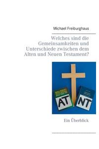 Welches sind die Gemeinsamkeiten und Unterschiede zwischen dem Alten und Neuen Testament?