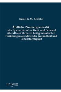 Arztliche Zimmergymnastik Oder System Der Ohne Gerat Und Beistand Uberall Ausfuhrbaren Heilgymnastischen Freiubungen ALS Mittel Der Gesundheit Und Leb