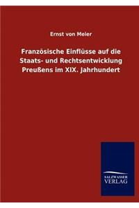 Französische Einflüsse auf die Staats- und Rechtsentwicklung Preußens im XIX. Jahrhundert