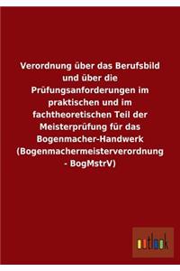 Verordnung Uber Das Berufsbild Und Uber Die Prufungsanforderungen Im Praktischen Und Im Fachtheoretischen Teil Der Meisterprufung Fur Das Bogenmacher-