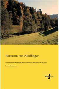 Anatomische Merkmale der wichtigsten deutschen Wald und Gartenholzarten
