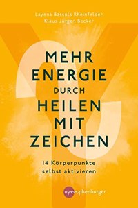 Mehr Energie durch Heilen mit Zeichen: 14 Korperpunkte selbst aktivieren