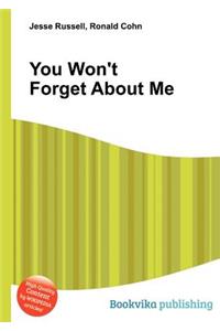 You Won't Forget about Me