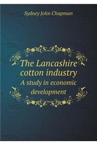 The Lancashire Cotton Industry a Study in Economic Development