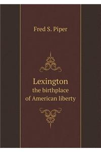 Lexington the Birthplace of American Liberty