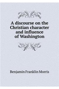 A discourse on the Christian character and influence of Washington
