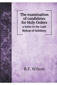 The Examination of Candidates for Holy Orders a Letter to the Lord Bishop of Salisbury