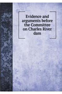 Evidence and Arguments Before the Committee on Charles River Dam