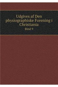 Udgives AF Den Physiographiske Forening I Christiania Bind 9