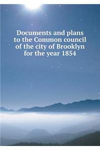 Documents and Plans to the Common Council of the City of Brooklyn for the Year 1854