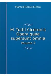 M. Tullii Ciceronis Opera quae supersunt omnia Volume 3