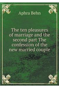 The Ten Pleasures of Marriage and the Second Part the Confession of the New Married Couple