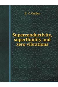 Superconductivity, superfluidity and zero vibrations