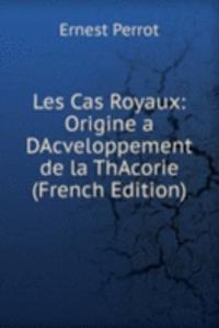 Les Cas Royaux: Origine a DAcveloppement de la ThAcorie (French Edition)
