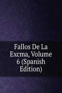 Fallos De La Excma, Volume 6 (Spanish Edition)