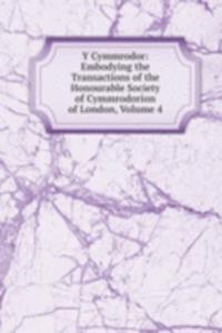 Y Cymmrodor: Embodying the Transactions of the Honourable Society of Cymmrodorion of London, Volume 4