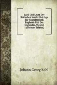 Land Und Leute Der Britischen Inseln: Beitrage Zur Charakteristik Englands Und Der Englander, Volume 1 (German Edition)