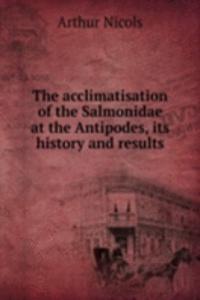 acclimatisation of the Salmonidae at the Antipodes, its history and results