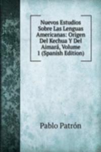 Nuevos Estudios Sobre Las Lenguas Americanas: Origen Del Kechua Y Del Aimara, Volume 1 (Spanish Edition)