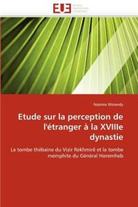 Etude Sur La Perception de l''�tranger � La Xviiie Dynastie