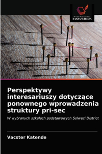 Perspektywy interesariuszy dotyczące ponownego wprowadzenia struktury pri-sec