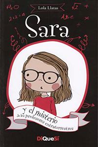 Sara y el misterio de los profesores extraterrestres / Sara and the Mystery of the Alien Teachers