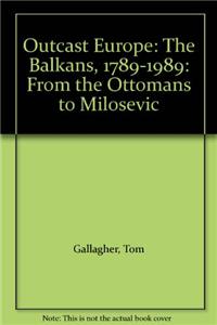 Outcast Europe: The Balkans, 1789-1989