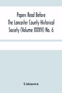 Papers Read Before The Lancaster County Historical Society (Volume Xxxvi) No. 6; Fanny Kemble In Lancaster By William Frederic Worner