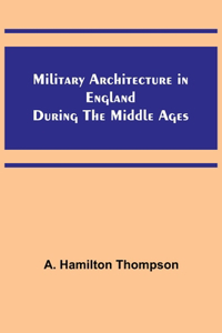 Military Architecture in England During the Middle Ages