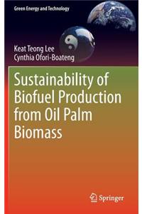 Sustainability of Biofuel Production from Oil Palm Biomass