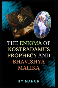The Enigma of Nostradamus Prophecy and Bhavishyamalika