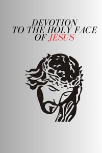 Devotion to the Holy Face of Jesus