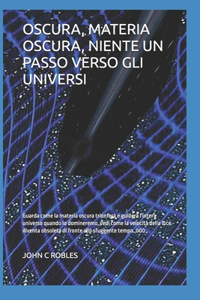 Oscura, Materia Oscura, Niente Un Passo Verso Gli Universi