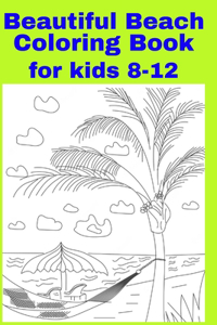 Beautiful Beach Coloring Book for kids 8-12