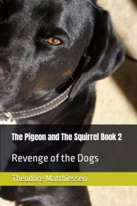 Pigeon and The Squirrel Book 2: Revenge of the Dogs