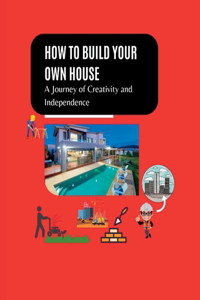 How to build your own house