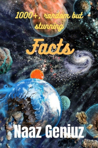 1000+, random but stunning facts