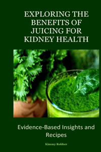 Exploring the Benefits of Juicing for Kidney Health