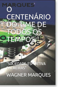 O Centenário Do Time de Todos OS Tempos