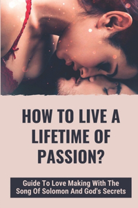 How To Live A Lifetime Of Passion?