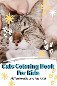 Cats Coloring Book For Kids All I Need Is Love And A Cat