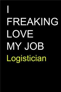 I Freaking Love My Job Logistician