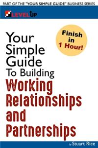 Your Simple Guide to Building Working Relationships and Partnerships