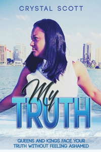 My Truth: Queens and Kings Face Your Truth Without Feeling Ashamed