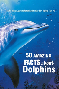 50 Amazing Facts About Dolphins