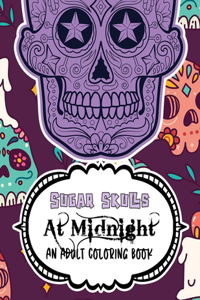 Sugar Skulls At Midnight An Adult Coloring Book